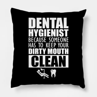 Dental Hygienist - Keep your mouth clean Pillow