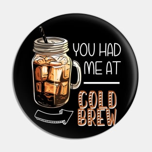 You Had Me At Cold Brew Pin