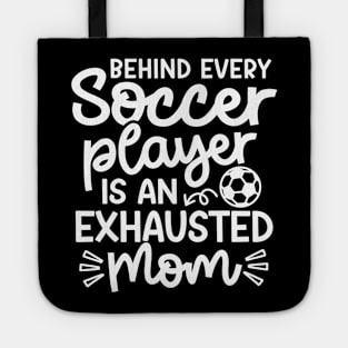 Behind Every Soccer Player Is An Exhausted Mom Boys Girls Cute Funny Tote