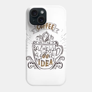 Coffee is always a good idea Phone Case