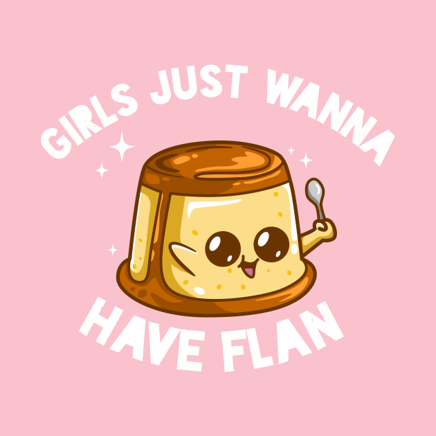 Girls Just Wanna Have Flan by verde