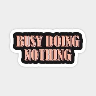 Busy doing nothing Magnet