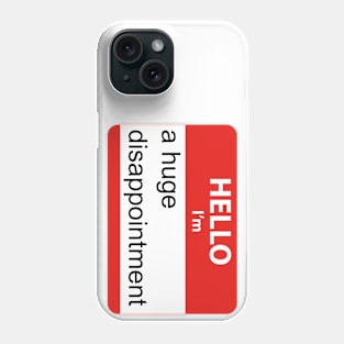 Hello I'm a Huge Disappointment Phone Case