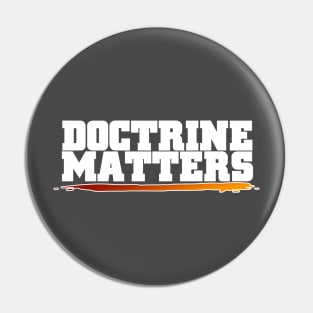 Doctrine Matters Pin