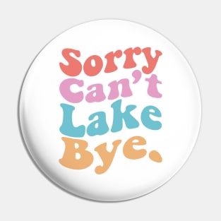 Sorry Can't Lake Bye Pin