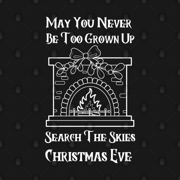 May You Never Be Too Grown Up Search The Skies Christmas Eve by click2print