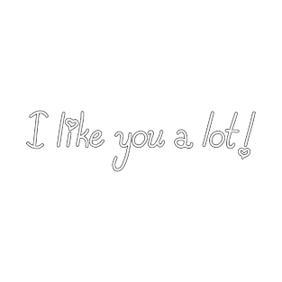 I like you a lot! T-Shirt