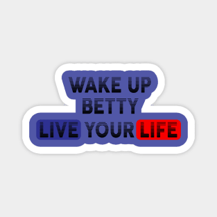 Wake Up | Live Your Life BETTY Magnet