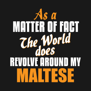 Actually the World Revolves Around My Maltese T-Shirt T-Shirt