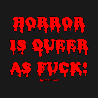 Horror is Queer as Fuck! T-Shirt