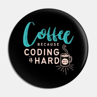 Coffee, Because Coding is Hard Pin