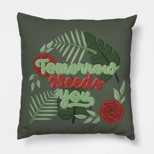 tomorrow needs you1 Pillow