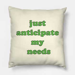 just anticipate my needs Pillow