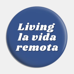 Living la vida remota Pin