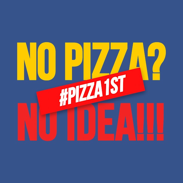 No Pizza No Idea, Pizza Design for pizza addict. by A -not so store- Store