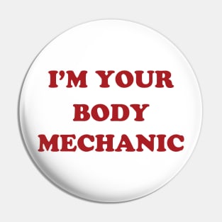I'm Your Body Mechanic Pin