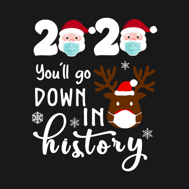 Santa Face 2020 You'll Go Down In History Funny Christmas Reindeer Shirt by Rozel Clothing