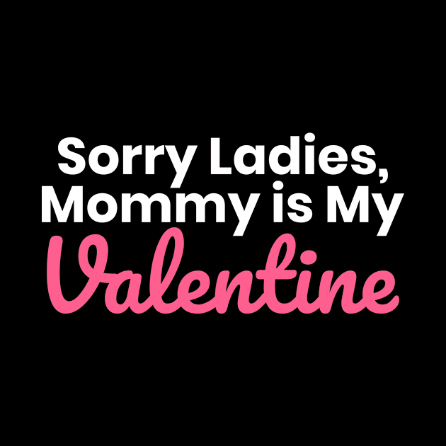 Sorry Ladies Mommy Is My Valentine by ezral