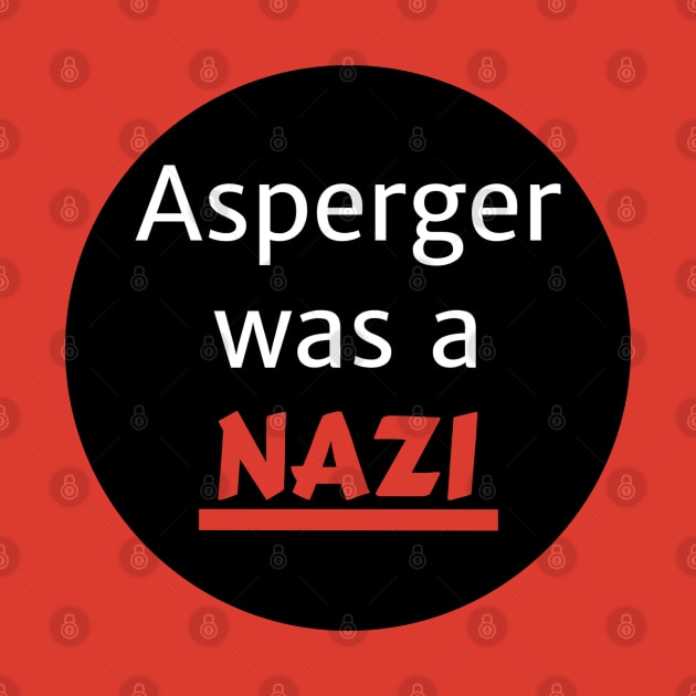 Asperger was a nazi by Autistic Bird Baubles
