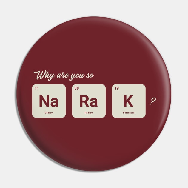 Why are you so Sodium Radium Potassium - Cute Pin by tiden.nyska