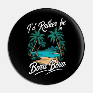 I'd Rather be In Bora Bora. Retro Pin