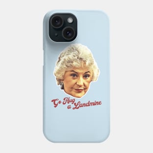 Dorothy Zbornak Go Hug a Landmine Phone Case