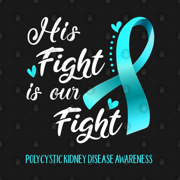 His Fight is Our Fight Polycystic Kidney Disease Awareness Support Polycystic Kidney Disease Warrior Gifts by ThePassion99