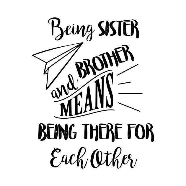 Being sister and brother means being there for each other by thewishdesigns