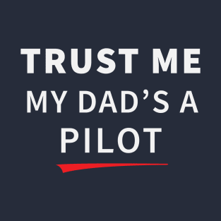 Trust Me My Dad's A Pilot T-Shirt