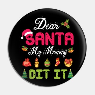 Dear Santa My Mommy Did It Merry Christmas Xmas Noel Day Pin