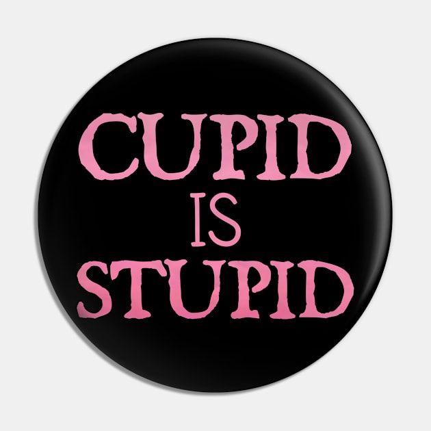 Cupid is Stupid Pin by  hal mafhoum?