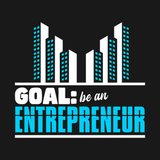 Goal Be An Entrepreneur T-Shirt