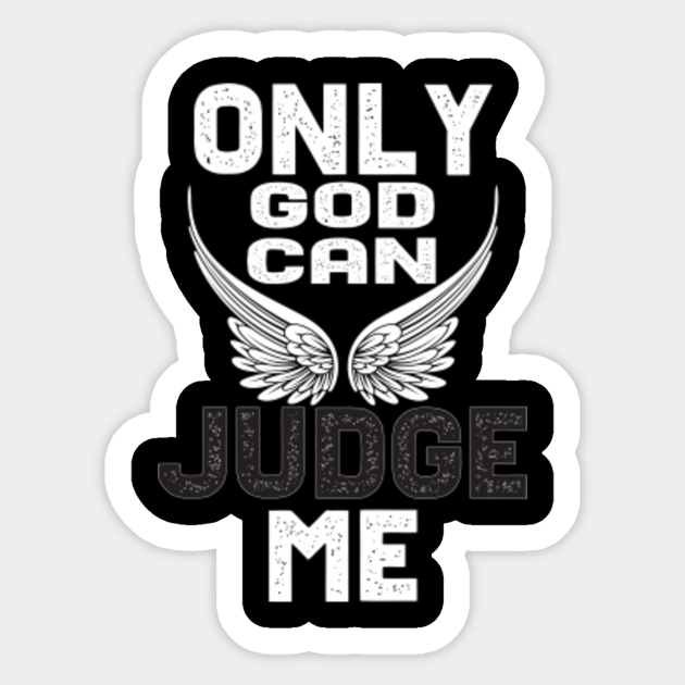 only god can judge me shirt