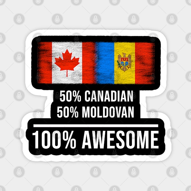 50% Canadian 50% Moldovan 100% Awesome - Gift for Moldovan Heritage From Moldova Magnet by Country Flags