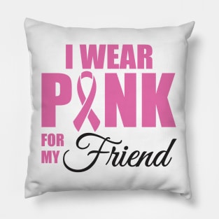 I wear Pink for my Friend Pillow