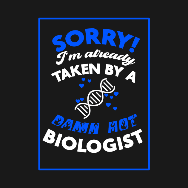 Sorry! I'm Already Taken By A Damn Hot Biologist (Blue & White) by Graograman