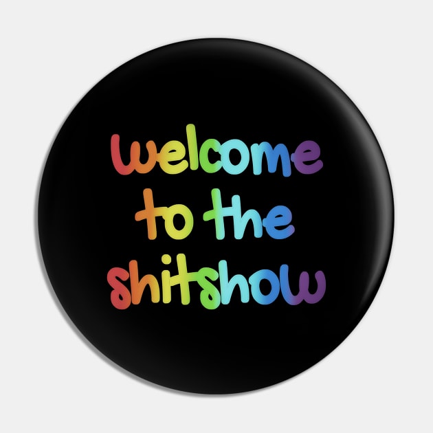 Welcome to the Shitshow Pin by Zen Cosmos Official