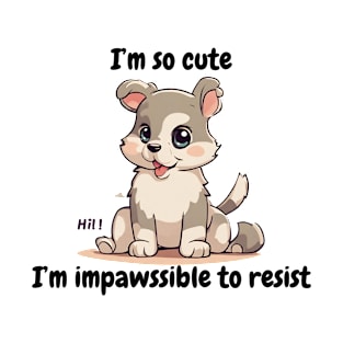 I'm so cute I'm impossible to resist - cute kawaii dog T-Shirt