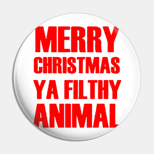 Merry Christmas Ya Filthy Animal Pin