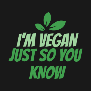 I'm VEGAN, just so you know T-Shirt