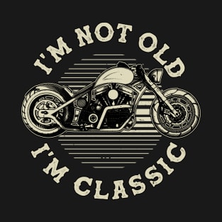 I'm Not Old I'm Classic Motorcycle Birthday Biker Vintage T-Shirt