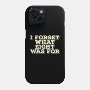 I Forget What Eight Was For - Vintage Phone Case