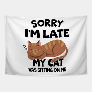 Sorry Im Late My Cat Was Sitting On Me Funny Cats Lovers Tapestry