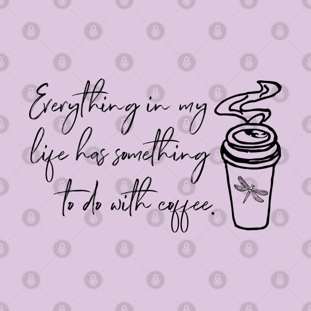 Everything in my life has something to do with coffee. by Stars Hollow Mercantile