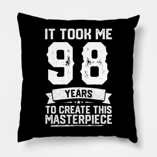 It Took Me 98 Years To Create This Masterpiece Pillow