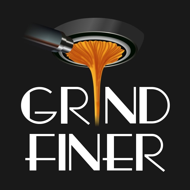 Grind Finer by Dusty Daze