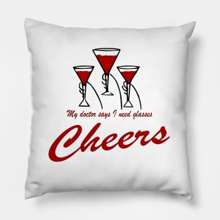 My doctor says I need glasses cheers funny Pillow