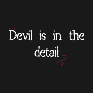 Devil is in the detail T-Shirt