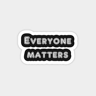 Everyone matters quote Magnet