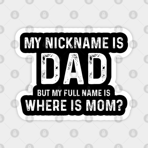 My Nickname Is Dad But My Full Name Is Where Is Mom Magnet by Mitsue Kersting